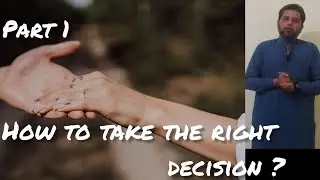 How to take the Right Decision Naveed idrees 