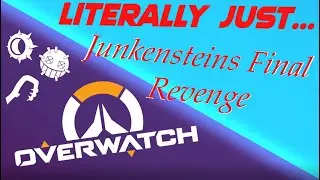 Literally Just: Junkenstein's Final Revenge | Overwatch Funny Moments