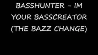 Basshunter - Im your Basscreator (The Bazz Change)