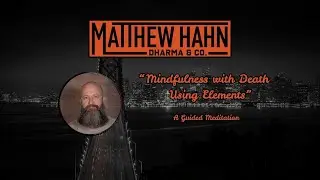 Mindfulness With Death Using Elements - Guided Meditation