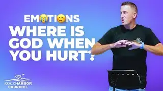 Emotions Part 1 |  Where is God When You Hurt? | Rock Harbor Church FL