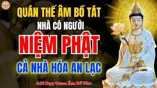 Quán Thế Âm Bồ Tát Dạy ✨ Khi Một Người Biết Niệm Phật,Gia Đình An Lạc