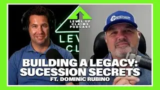 Level Up Claims Podcast #135: Building a Legacy: Succession Secrets with Dominic Rubino