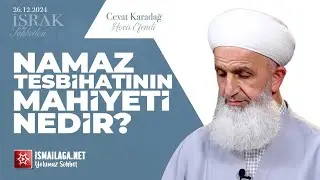 İşrak Sohbetleri; Namaz Tesbihâtının Mahiyeti Nedir? - Cevat Karadağ Hoca Efendi @ismailaganet
