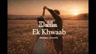 DEKHA EK KHWAAB (Slowed+Reverb) Lo-Fi Songs Bollywood songs 