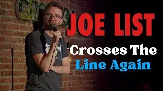 Joe List Crosses The Line Again | Stand Up Comedy