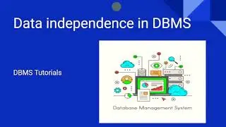 Data independence in DBMS..  Dbms tutotials