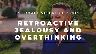 You Can't Cure Retroactive Jealousy Through Thought Alone | RetroactiveJealousy.com