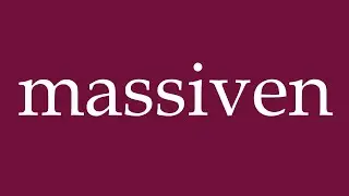 How to Pronounce ''massiven'' (massive) Correctly in German