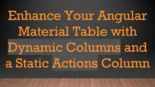 Enhance Your Angular Material Table with Dynamic Columns and a Static Actions Column