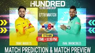 Trent Rockets vs Oval Invincibles The Hundred 2022 17th Match Prediction 17 Aug| TRE vs OVL Preview