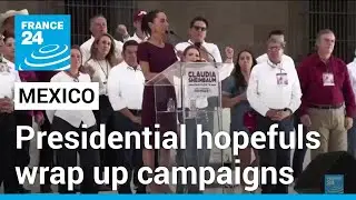 Mexico's presidential hopefuls wrap up campaigns with Sheinbaum leading polls &bull; FRANCE 24 English