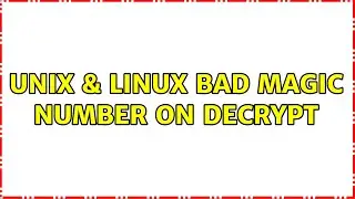 Unix & Linux: bad magic number on decrypt (3 Solutions!!)