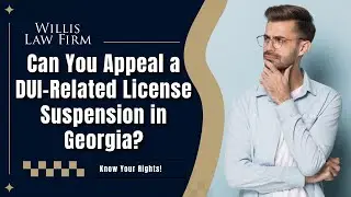 Can You Appeal a DUI-Related License Suspension in Georgia? Know Your Rights!