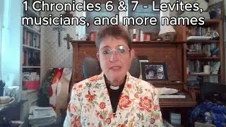 Bible Reading Day 163: 1 Chronicles 6 & 7 - Levites, musicians, and more names