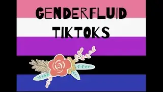 GenderFluid TikToks for the gender gremlin