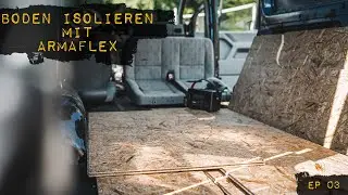 Boden isolieren mit Armaflex und Unterkonstruktion f&uuml;r meinen DIY-Campervan - EP03