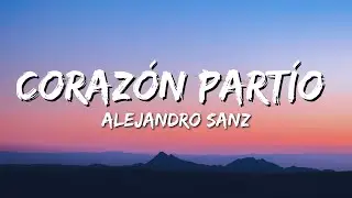 Alejandro Sanz - Coraz&oacute;n Part&iacute;o (Letra/Lyrics)