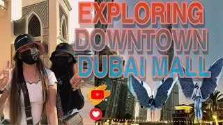 EXPLORING DOWNTOWN DUBAI | BEST PLACE TO VISIT IN DUBAI MALL 2021 |