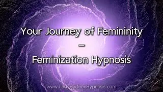 Your Journey of Femininity | Feminization Hypnosis
