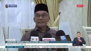 25 DIS 2025 - BERITA PERDANA - MENTERI BESAR PERLIS LETAK JAWATAN: BERKUAT KUASA HARI INI