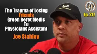 The Trauma of Losing Friends | Army Green Beret Medic to Physician's Assistant (PA). Joe Stabley