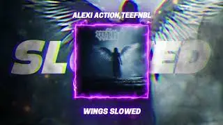 teefnbl, Alexi Action-Wings (Slowed Version)