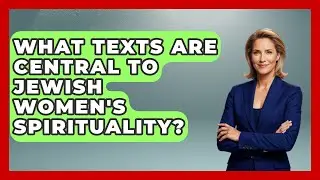 What Texts Are Central to Jewish Women's Spirituality? - Jewish Womens Voices