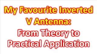 My Favourite Inverted V Antenna: From Theory to Practical Application
