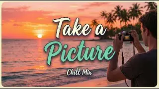 Take a Picture | Deep Chill Music for Relax, Focus & Stress Relief