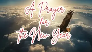 New Year's Prayer & Declaration: I Mount Up Like an Eagle | Isaiah 40:31
