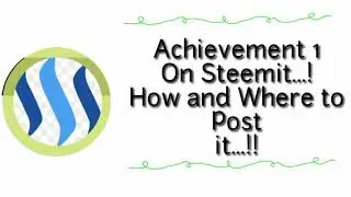 Achievement 1 On Steemit - How and Where to Post it....!!