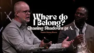 October 2: Chasing Shadows Where Do I Belong | Pastor Danny Rivers | LIFEPOINTSA