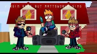 Virgin Rage But Mattsworld sing it