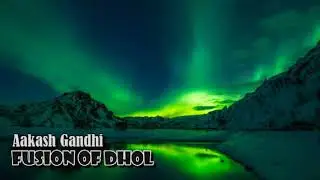 Aakash Gandhi - Fusion of Dhol