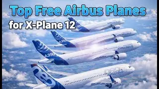 Top FREE Airbus Add-Ons for X-Plane 12 (Download NOW!)