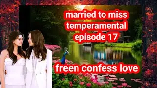 Married to miss temperamental ❤️ episode 17 💖 freen confess love 😘 #freenbecky 