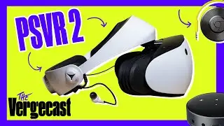Обзор PSVR 2 и лучшие мультирумные аудиоустройства | The Vergecast