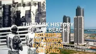 The Dark History of Bar Beach: Nigeria&rsquo;s Infamous Execution Ground