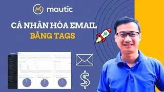Tăng chuyển đổi trong Email Marketing bằng Tags tr&ecirc;n Mautic | Nguyễn Minh Phụng