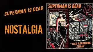 Superman Is Dead - Nostalgia (Lirik)