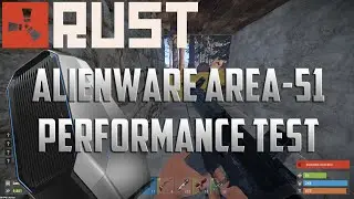 RUST | Alienware Area-51 Performance Test | RUST FOOTAGE | Nvidia GTX 970