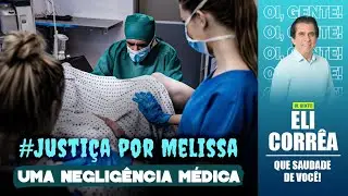 #JUSTIÇAPORMELISSA: uma negligência médica | Eli Corrêa Oficial |