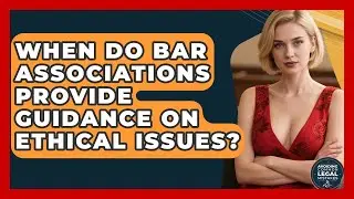 When Do Bar Associations Provide Guidance on Ethical Issues? | Avoiding Common Legal Mistakes News