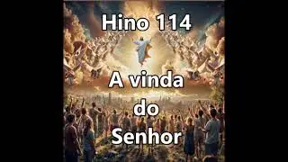Hino 114   A vinda do Senhor