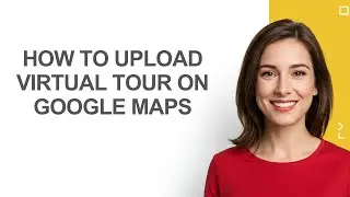 How To Upload Virtual Tour On Google Maps - AshleyHowTo