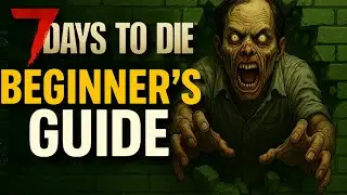 7 Days to Die Beginner Guide (2025)