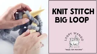 Knit Stitch with Big Loop Yarn and size 50 25 mm knitting needles