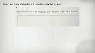 Explain how forces of attraction and repulsion exist within an atom.