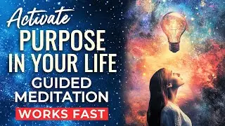 Activate Your Purpose Guided Meditation | Find Clarity, Direction & Motivation in Life